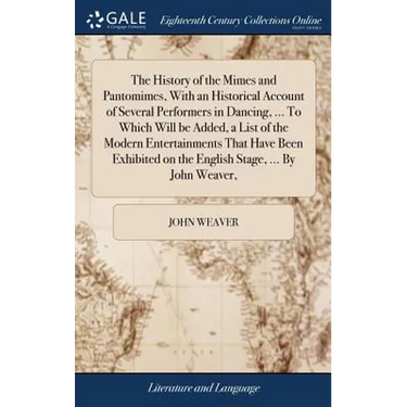 The History of the Mimes and Pantomimes, With an Historical Account of Several Performers in Dancing, ... To Which Will be Added, a List of the Modern