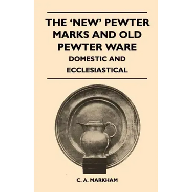 The 'New' Pewter Marks and Old Pewter Ware - Domestic and Ecclesiastical
