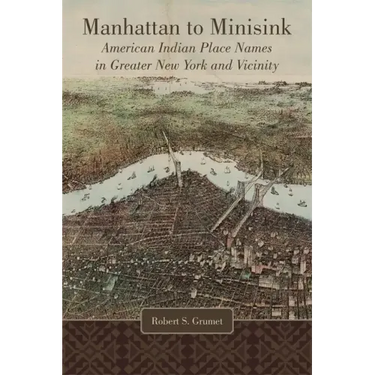 Manhattan to Minisink: American Indian Place Names in Greater New York and Vicinity