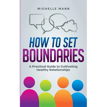 How To Set Boundaries: A Practical Guide to Cultivating Healthy Relationships