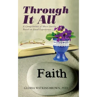 Through It All: A Compilation of Short Stories Based on Lived Experiences
