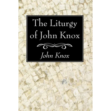 The Liturgy of John Knox