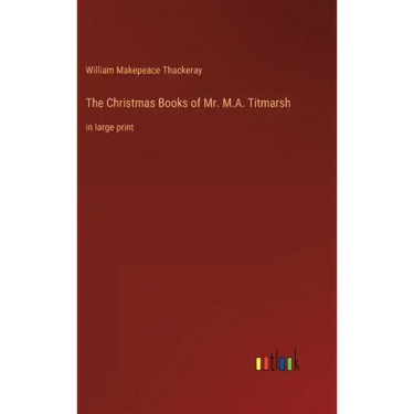 The Christmas Books of Mr. M.A. Titmarsh: in large print