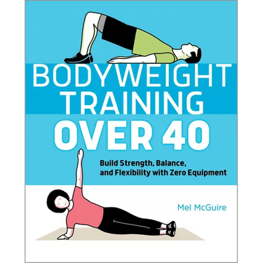 Bodyweight Training Over 40: Build Strength, Balance, and Flexibility with Zero Equipment