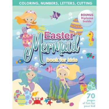 Mermaid Easter Book for Kids Coloring, Numbers, letters, Cutting 70 Pages of Fun for Your Kid BONUS Diploma Inside