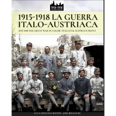 1915-1918 La guerra Italo-austriaca: 1915-1918 The Great War in color - Italian & Austrian front