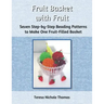 Fruit Basket with Fruit Beading Pattern Book: Seven Step-by-Step Beading Patterns to Make One Fruit-Filled Basket