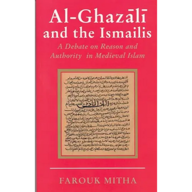 Al-Ghazali and the Ismailis: A Debate on Reason and Authority in Medieval Islam