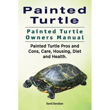 Painted Turtle. Painted Turtle Owners Manual. Painted Turtle Pros and Cons, Care, Housing, Diet and Health.