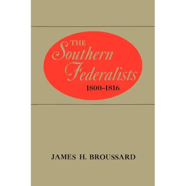 The Southern Federalists, 1800-1816