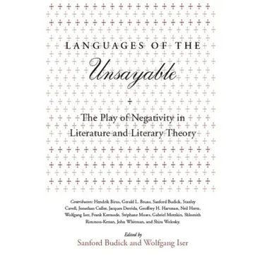 Languages of the Unsayable: The Play of Negativity in Literature and Literary Theory