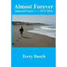 Almost Forever selected poetry by Terry Busch 1972-2014