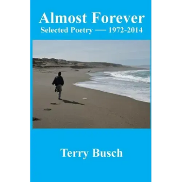 Almost Forever selected poetry by Terry Busch 1972-2014