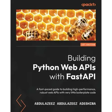 Building Python Web APIs with FastAPI: A fast-paced guide to building high-performance, robust web APIs with very little boilerplate code