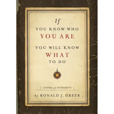 If You Know Who You Are, You Will Know What to Do: Living with Integrity