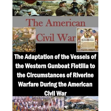 The Adaptation of the Vessels of the Western Gunboat Flotilla to the Circumstances of Riverine Warfare During the American Civil War