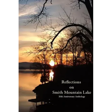 Reflections on Smith Mountain Lake: 50th Anniversary Anthology