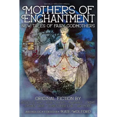 Mothers of Enchantment: New Tales of Fairy Godmothers