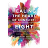 Healing the Heart of Conflict: Eight Crucial Steps to Making Peace with Yourself and with Others Revised and Updated