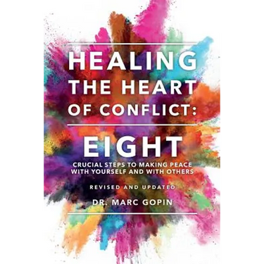 Healing the Heart of Conflict: Eight Crucial Steps to Making Peace with Yourself and with Others Revised and Updated