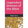 Legendary Women of the Bible