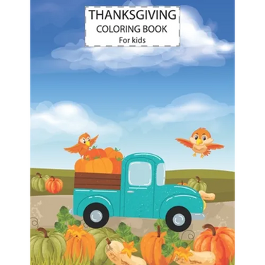 Thanksgiving Coloring Book For Kids: Cute Animals Activity Coloring Children Book, Pumpkin Car Thanksgiving Day Gift For Kids Pre Schoolers.