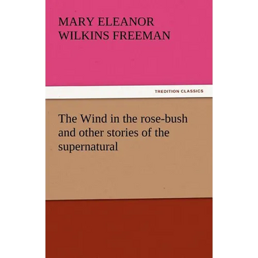 The Wind in the Rose-Bush and Other Stories of the Supernatural
