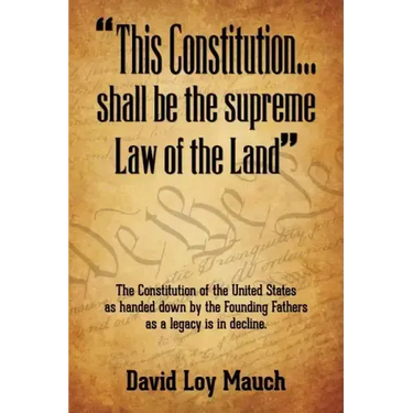 "This Constitution...Shall Be the Supreme Law of the Land": The Constitution of the United States as handed down by the Founding Fathers as a legacy i