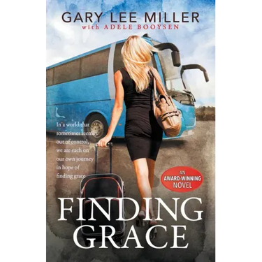Finding Grace: In a World That Sometimes Seems Out of Control, We Are Each on Our Own Journey in Hope of Finding Grace