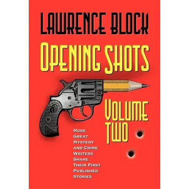 Opening Shots - Volume Two: More Great Mystery and Crime Writers Share Their First Published Stories