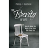 The Brevity of Life: How to Make the Most of the Time God Gives You