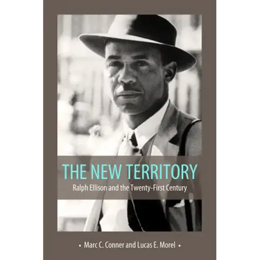 The New Territory: Ralph Ellison and the Twenty-First Century