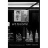 Art to Come: Histories of Contemporary Art