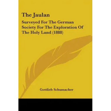 The Jaulan: Surveyed For The German Society For The Exploration Of The Holy Land (1888)