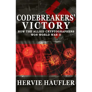 Codebreakers' Victory: How the Allied Cryptographers Won World War II