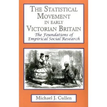 The Statistical Movement in Early Victorian Britain: The Foundations of Empirical Social Research