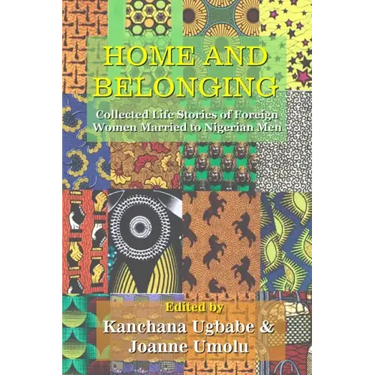 Home and Belonging: Collected Life Stories of Foreign Women Married to Nigerian Men