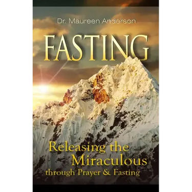 Fasting: Releasing the Miraculous Through Prayer and Fasting