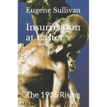 Insurrection at Easter: The 1916 Rising