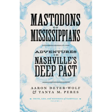 Mastodons to Mississippians: Adventures in Nashville's Deep Past