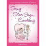 Sexy Star Sign Cooking: An Astrology Cookbook for Lovers