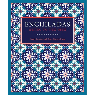 Enchiladas: Aztec to Tex-Mex