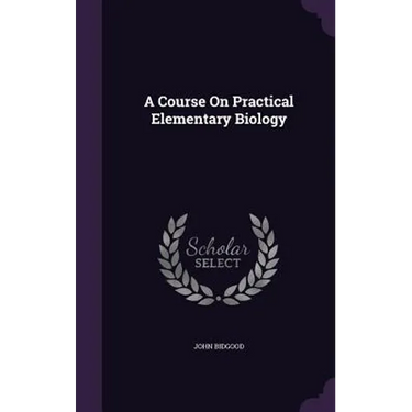 A Course On Practical Elementary Biology