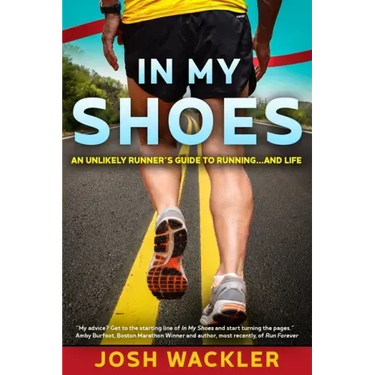 In My Shoes: An Unlikely Runner's Guide to Running... and Life