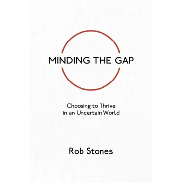 Minding the Gap: Choosing to Thrive in an Uncertain World