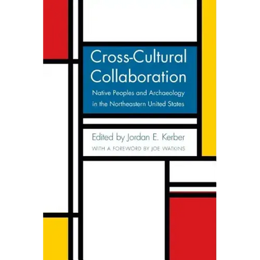 Cross-Cultural Collaboration: Native Peoples and Archaeology in the Northeastern United States