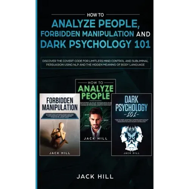 How to Analyze People, Forbidden Manipulation and Dark Psychology 101: Discover the Covert Code for Limitless Mind Control and Subliminal Persuasion U
