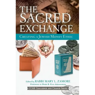 The Sacred Exchange: Creating a Jewish Money Ethic