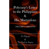 Polycarp's Letter to the Philippians & His Martyrdom: The Early Christians