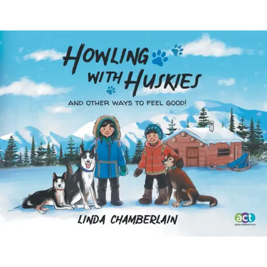 Howling With Huskies: And Other Ways to Feel Good!